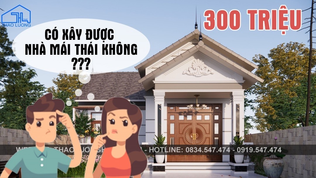 300 triệu có xây được nhà cấp 4 mái Thái không?