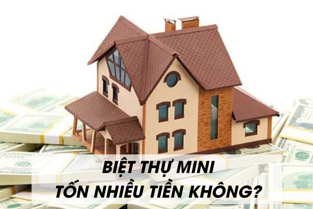 Chi phí xây biệt thự mini có tốn nhiều không?