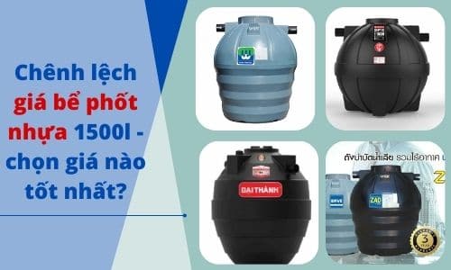 Chệnh lệch giá bể phốt nhựa 1500l chọn giá nào tốt nhất