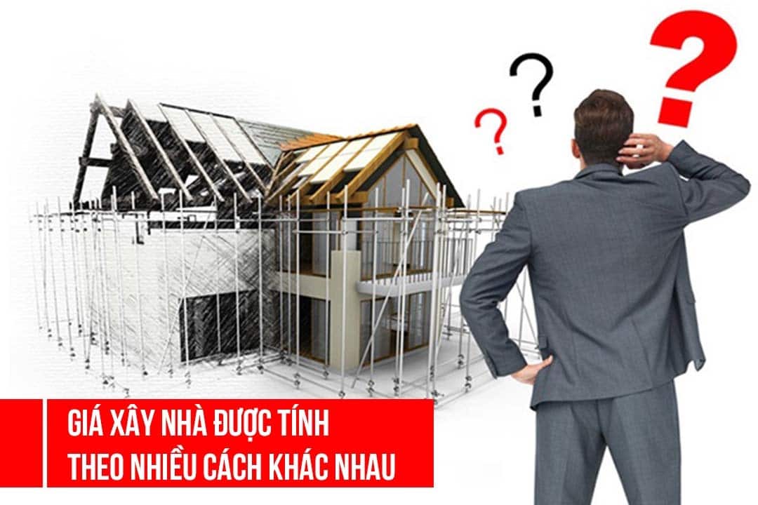 Giá xây nhà được tính theo nhiều cách khác nhau