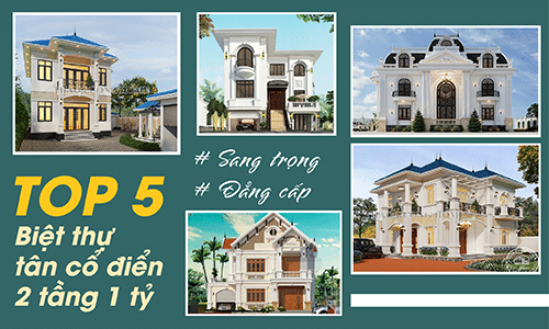 Top 5 biệt thự 2 tầng tân cổ điển 1 tỷ sang trọng và đẳng cấp