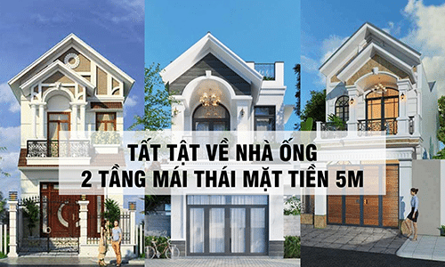 Top 5 mẫu nhà ống 2 tầng mái Thái mặt tiền 5m đẹp, tiết kiệm