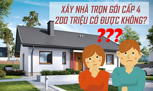 Xây nhà cấp 4 trọn gói 200 triệu có được không