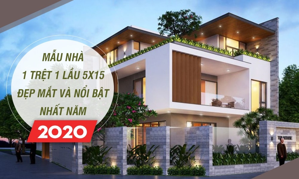 Mẫu nhà 1 trệt 1 lầu 5x15 đẹp mắt và nổi bật nhất năm 2022