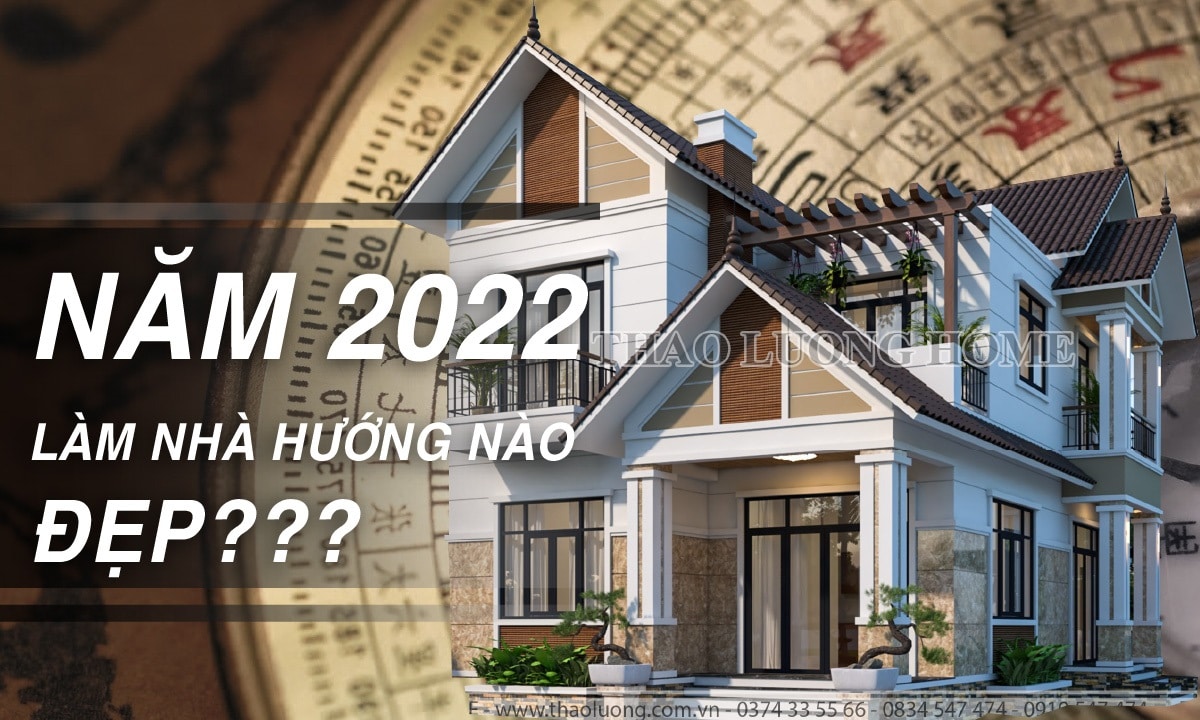 Hướng xây nhà năm 2022 hợp phong thủy mới nhất?
