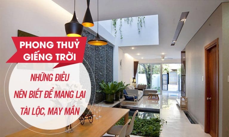 Phong thuỷ giếng trời - những điều nên biết để mang lại tài lộc may mắn