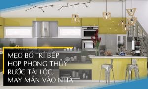 Mẹo bố trí bếp hợp phong thủy rước tài lộc, may mắn vào nhà