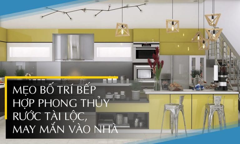 Mẹo bố trí bếp hợp phong thủy rước tài lộc, may mắn vào nhà