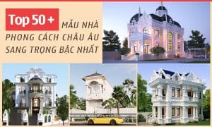 Top những mẫu nhà phong cách Châu u sang trọng bậc nhất