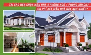 Tại sao nên chọn mẫu nhà 4 phòng ngủ 1 phòng khách? Chi phí xây mẫu nhà này bao nhiêu?