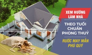 Xem hướng làm nhà theo tuổi chuẩn phong thuỷ rước may mắn phú quý