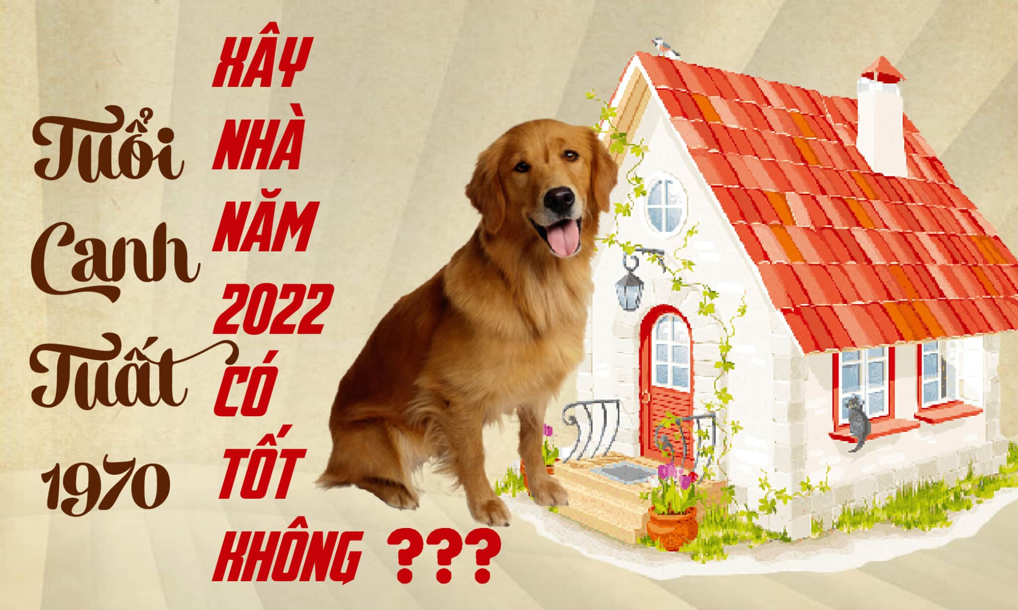 Tuổi canh tuất 1970 xây nhà năm 2022 có tốt không
