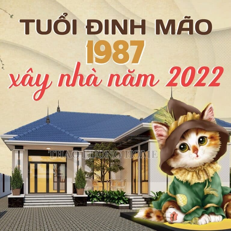 Tuổi Đinh Mão 1987 xây nhà năm 2022